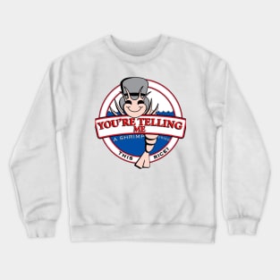 You’re telling me Crewneck Sweatshirt